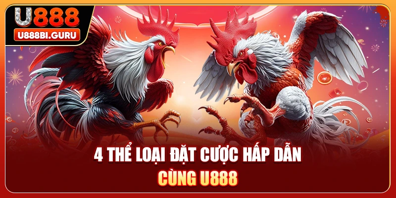 4 thể loại đặt cược hấp dẫn cùng U888