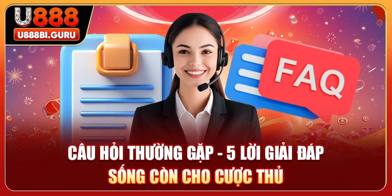 Câu Hỏi Thường Gặp - 5 Lời Giải Đáp Sống Còn Cho Cược Thủ