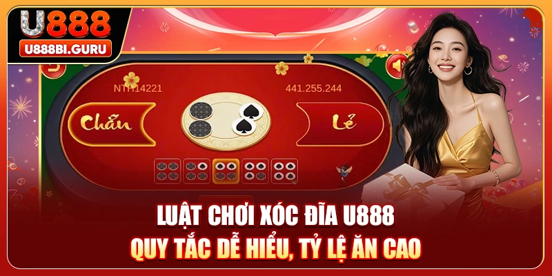 Luật Chơi Xóc Đĩa U888 - Quy Tắc Dễ Hiểu, Tỷ Lệ Ăn Cao