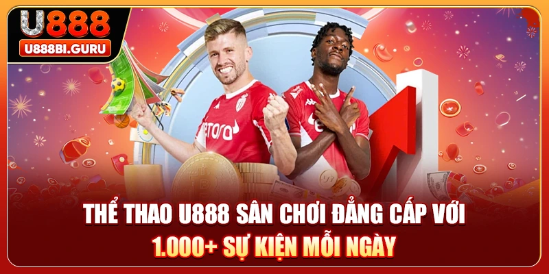 Thể Thao U888 Sân Chơi Đẳng Cấp Với 1.000+ Sự Kiện Mỗi Ngày