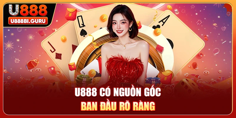 U888 có nguồn gốc ban đầu rõ ràng